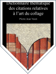 Dictionnaire thématique des citations relatives à l'art du collage