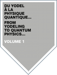 Du Yodel à la Physique Quantique… Volume 1