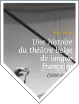 UNE HISTOIRE DU THEATRE BELGE DE LANGUE FRANCAISE