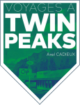 Voyages à Twin Peaks