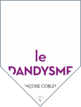 Le Dandysme, obligation d’incertitude