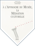 À l'approche du Musée, la médiation culturelle