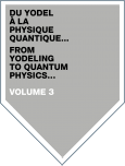 Du Yodel à la Physique Quantique… Volume 3